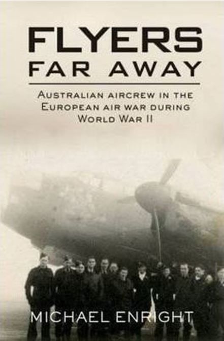 FLYERS FAR AWAY: Australian Aircrew in the European Air War During World War II