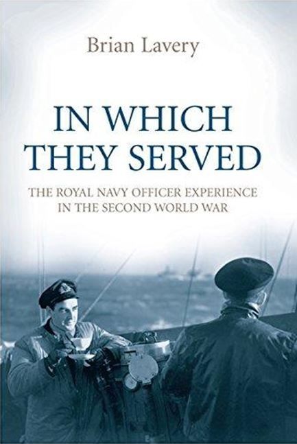 IN WHICH THEY SERVED: The Royal Navy Officer Experience In The Second World War