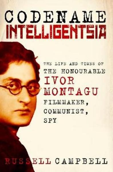 CODENAME INTELLIGENTSIA: The Life and Times of Ivor Montagu