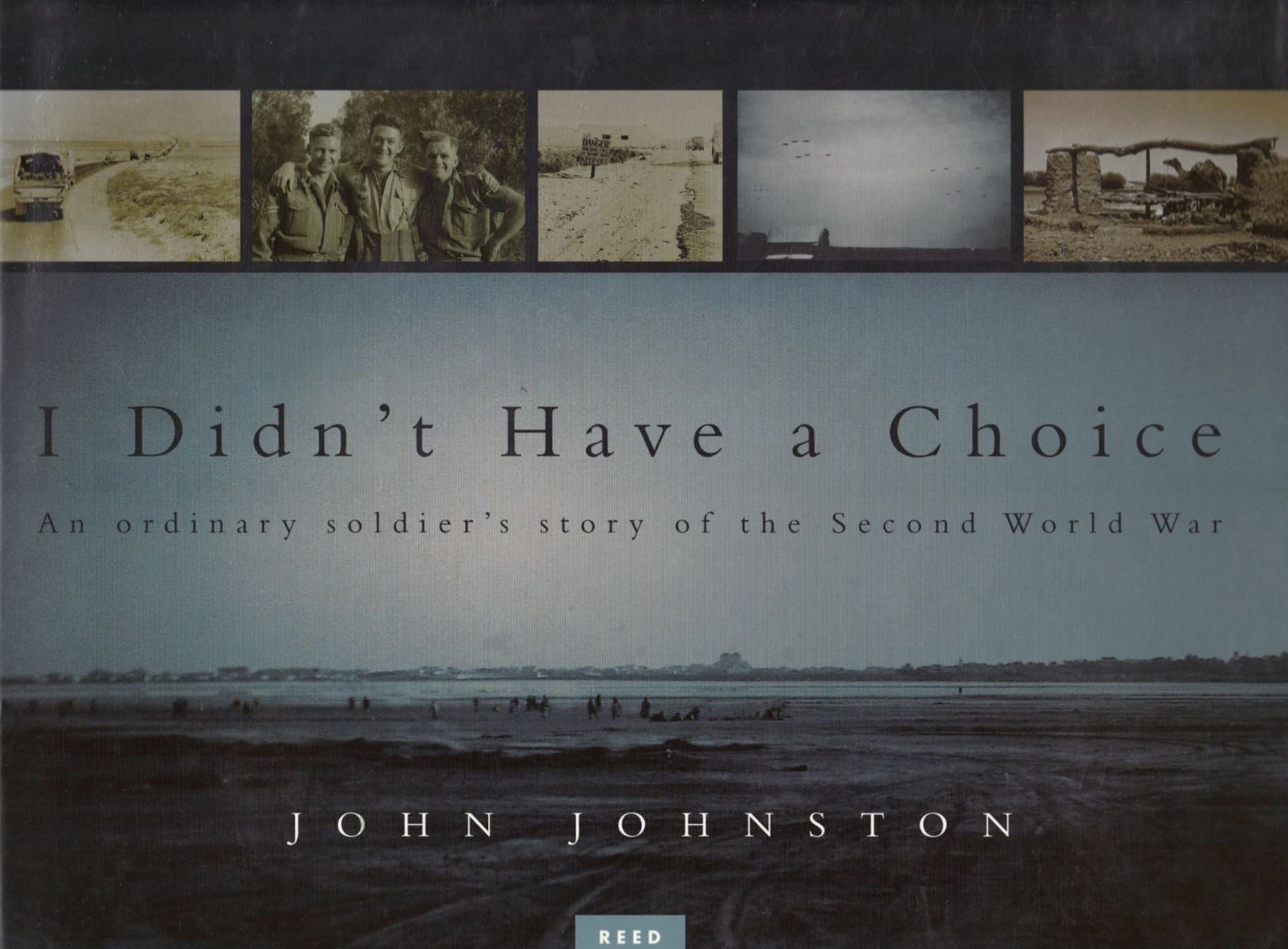 I DIDN'T HAVE A CHOICE: An ordinary soldier's story of the Second World War
