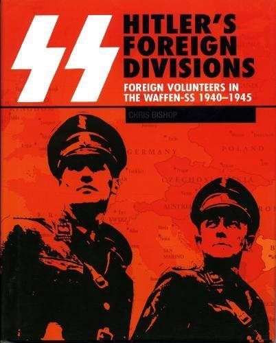SS: HITLER'S FOREIGN DIVISIONS - Foreign Volunteers in the Waffen SS, 1940-1945