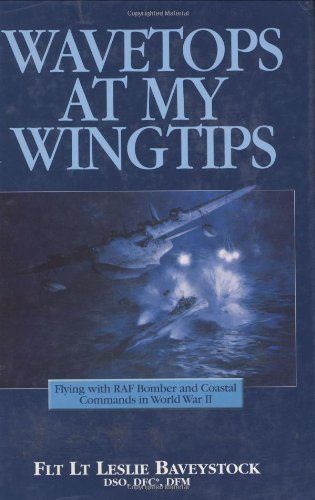 WAVETOPS AT MY WINGTIPS: RAF Bomber and Coastal Commands in World War II