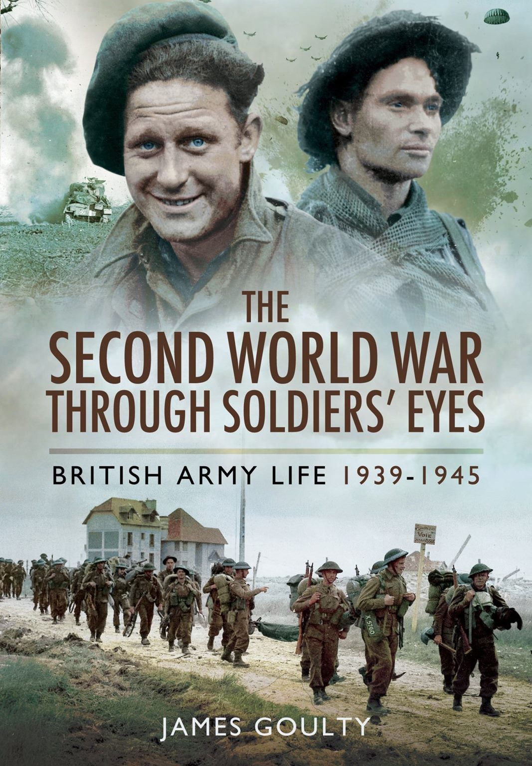 THE SECOND WORLD WAR Through Soldiers' Eyes - British Army Life 1939-1945