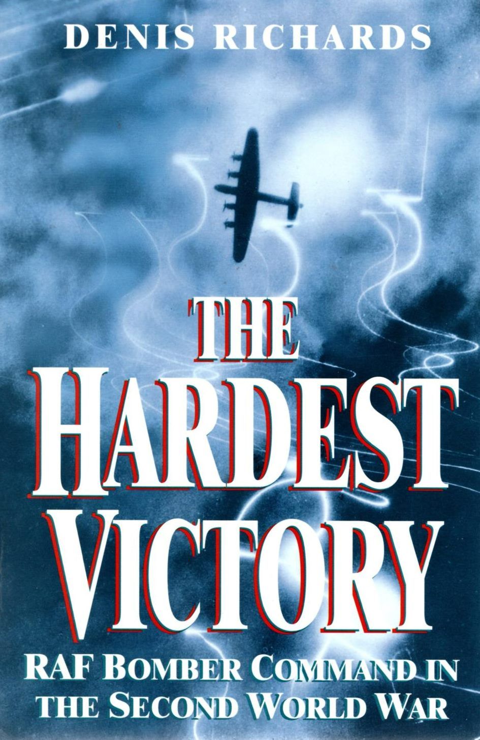 THE HARDEST VICTORY: RAF Bomber Command in the Second World War