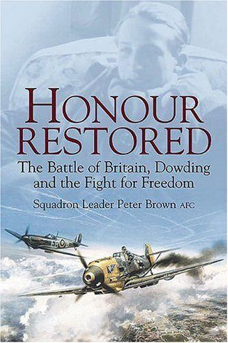 HONOUR RESTORED: The Battle of Britain, Dowding and the Fight for Freedom