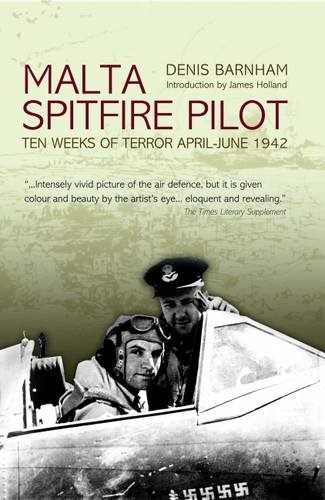 MALTA SPITFIRE PILOT: Ten Weeks of Terror April - June 1942