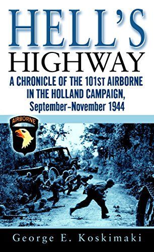 HELL'S HIGHWAY: A Chronicle of the 101st Airborne in the Holland Campaign 1944