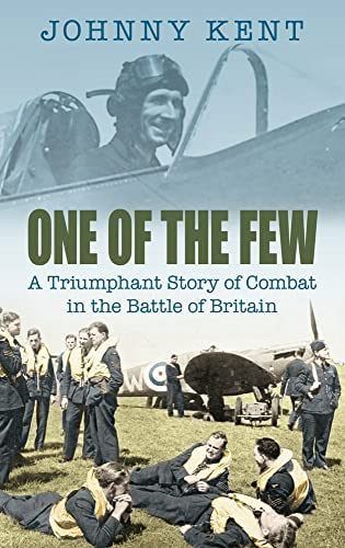ONE OF THE FEW: A Triumphant Story of Combat in the Battle of Britain