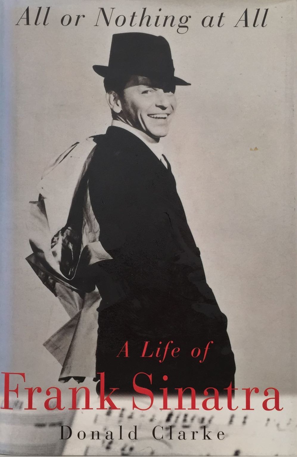 ALL OR NOTHING AT ALL: A Biography Of Frank Sinatra