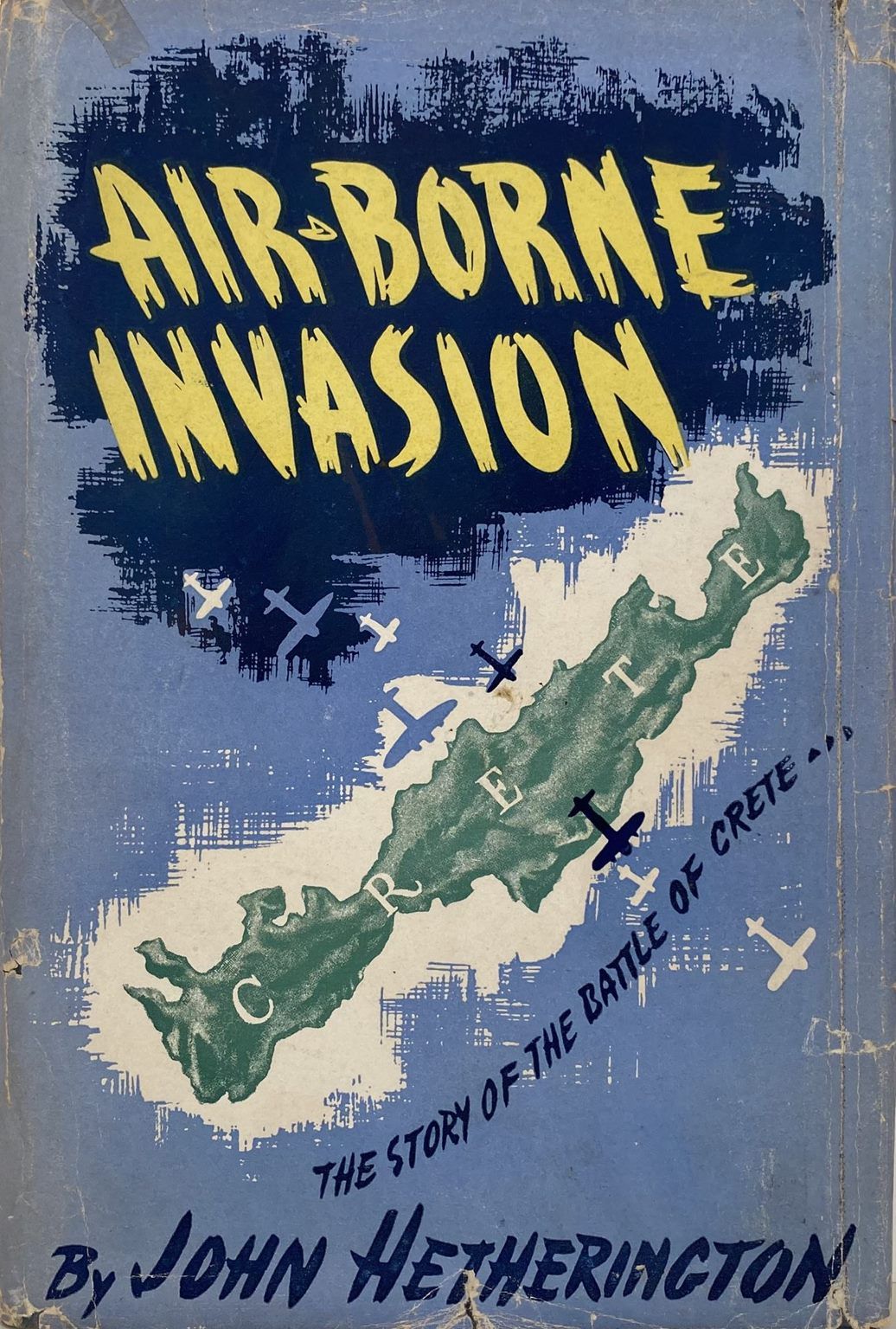 AIR-BORNE INVASION: The Story of the Battle of Crete