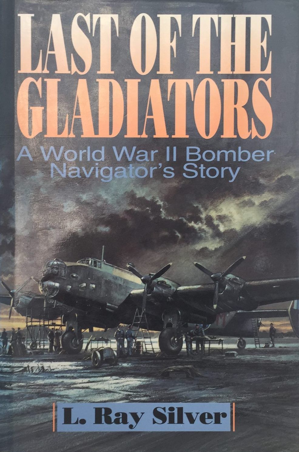 LAST OF THE GLADIATORS: A World War II Bomber Navigator's Story