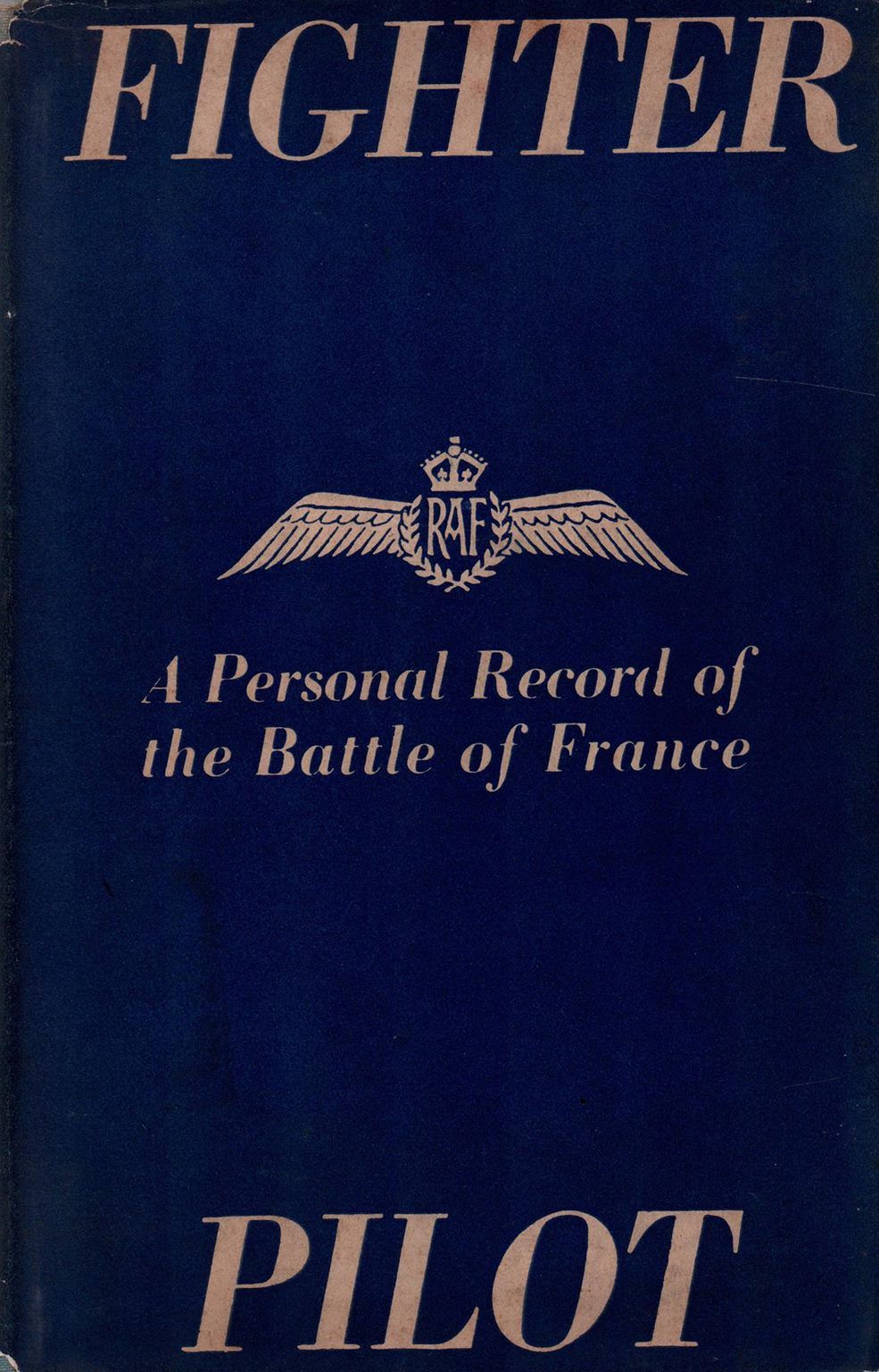 FIGHTER PILOT: A Personal Record of the Campaign in France