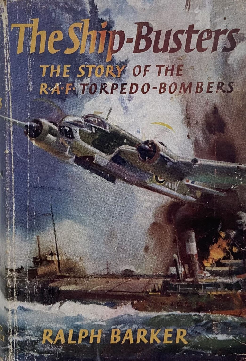 THE SHIP-BUSTERS: The Story of the R.A.F Torpedo-Bombers