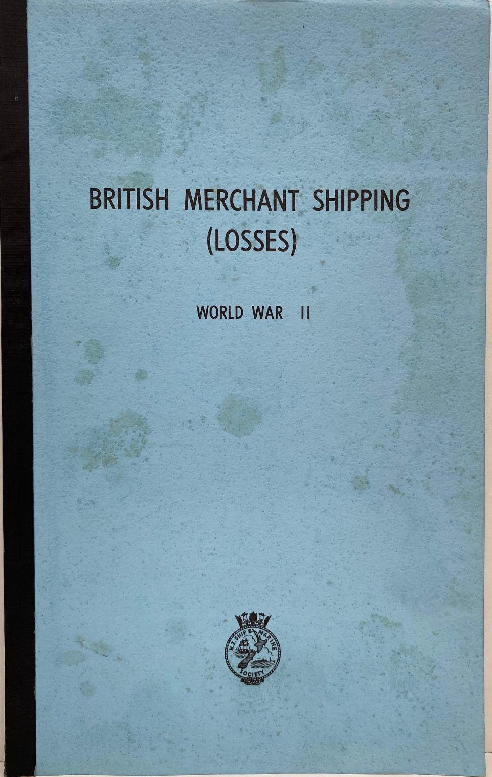 BRITISH MERCHANT SHIPPING (LOSSES) WORLD WAR II 1939 - 1945