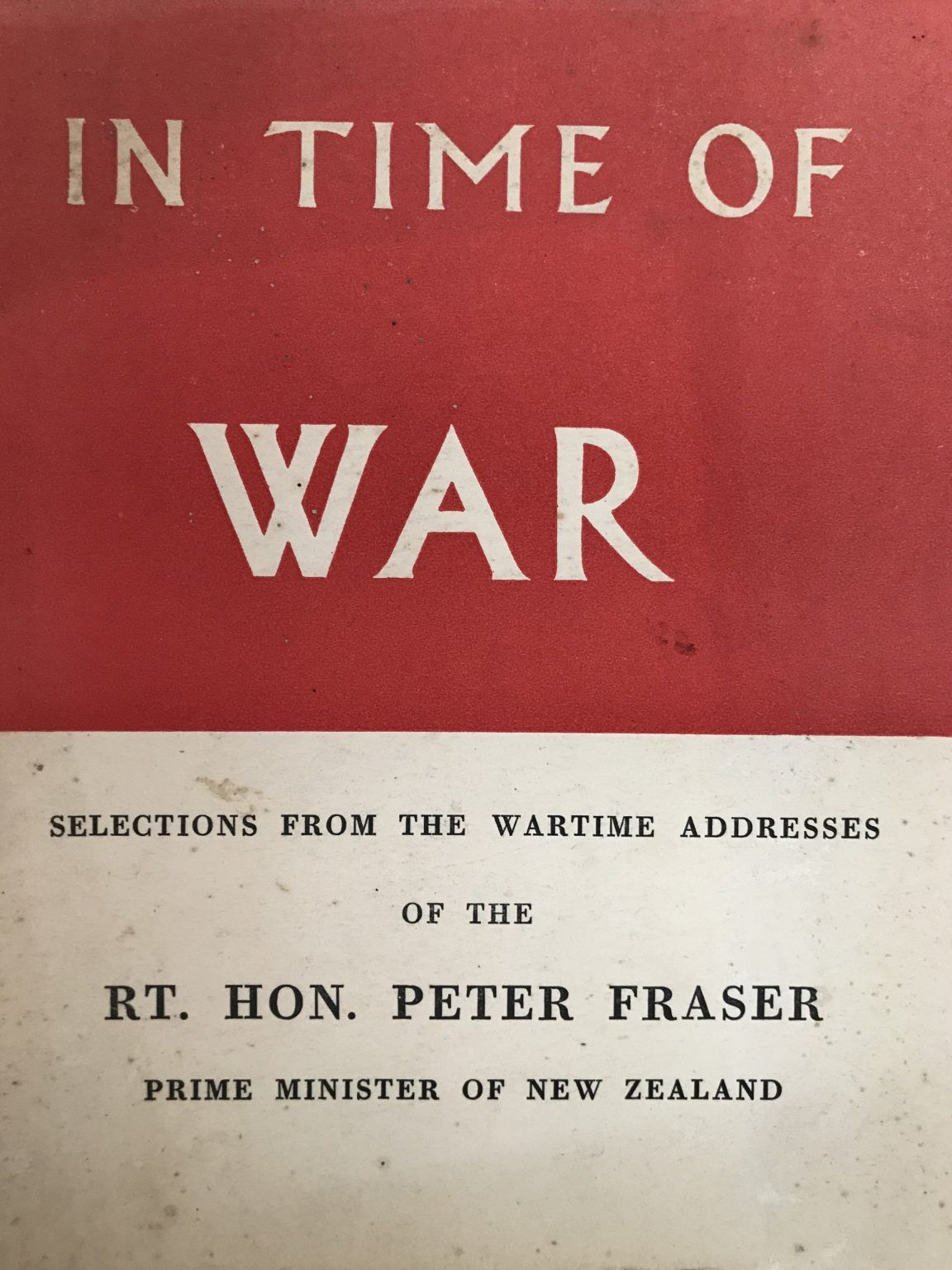 IN TIME OF WAR: Selections From the Wartime Addresses of The Rt. Hon. P. Fraser