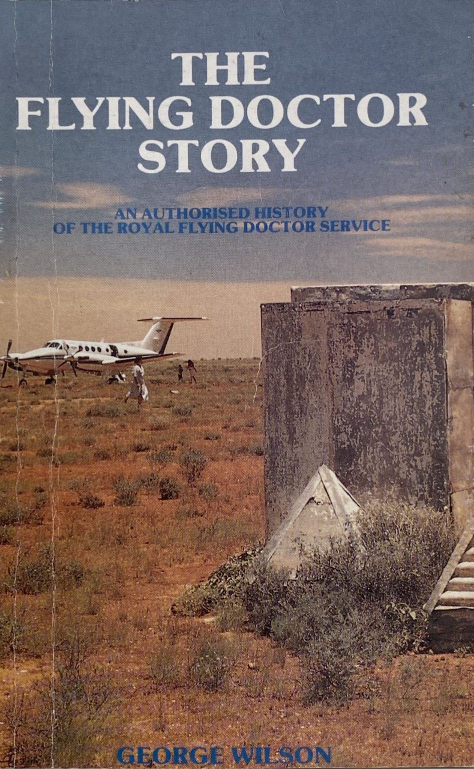 THE FLYING DOCTOR STORY: An Authorised History of The Royal Flying Doctor Service