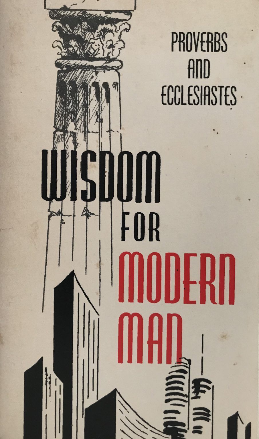 WISDOM FOR MODERN MAN: Proverbs and Ecclesiastes