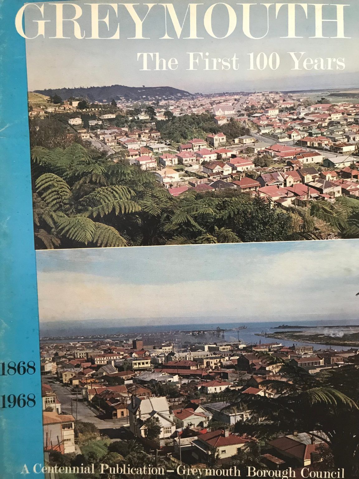 GREYMOUTH: The First 100 Years 1868 - 1968