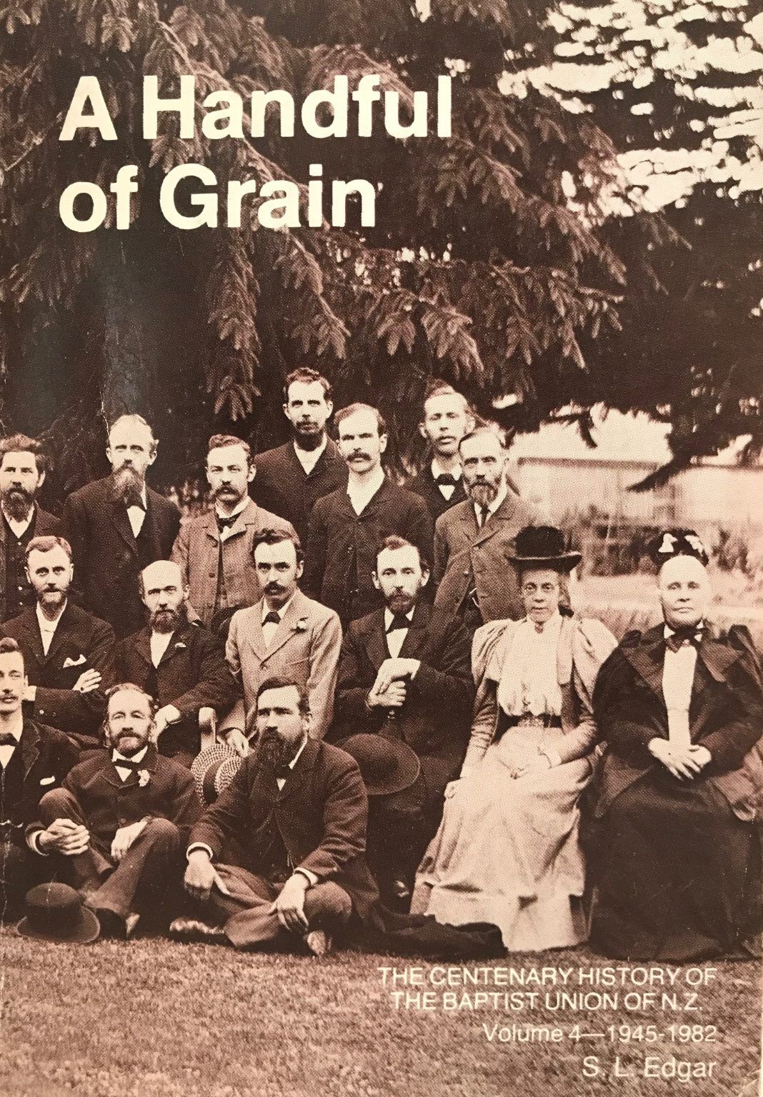 A HANDFUL OF GRAIN: The Centenary History of The Baptist Union of NZ 1945 - 1982