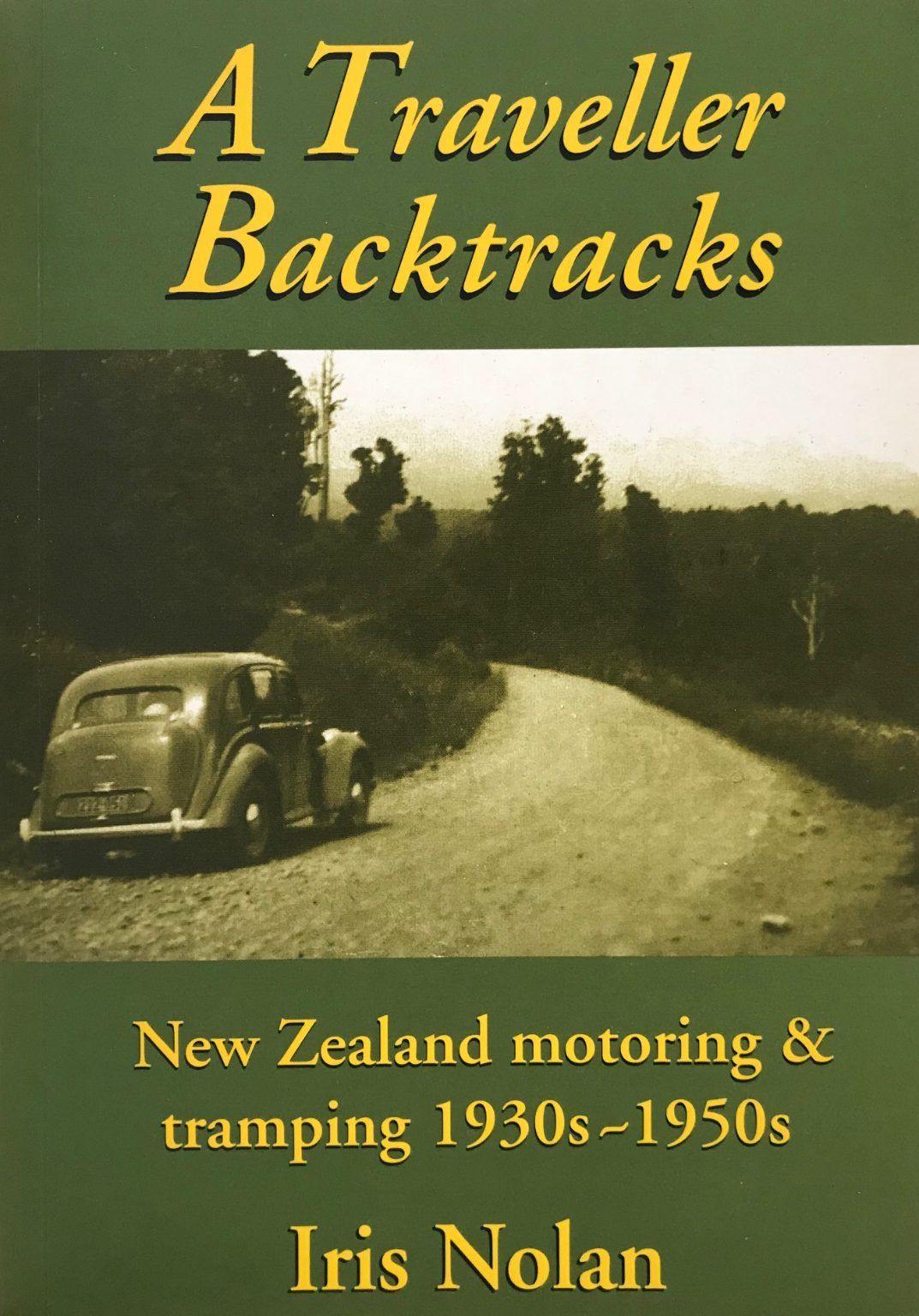 A TRAVELLER BACKTRACKS: New Zealand Motoring & Tramping 1930s-1950s