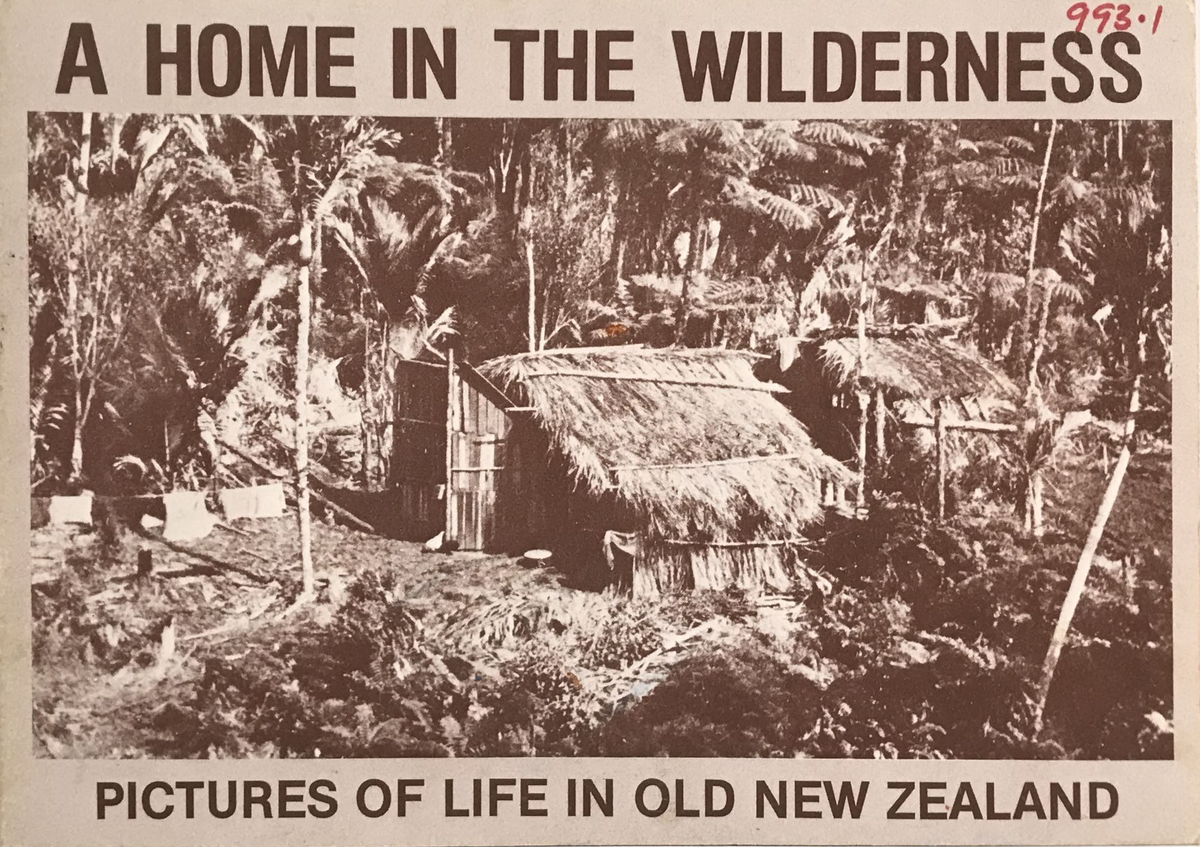 A HOME IN THE WILDERNESS: Pictures of Life in Old New Zealand by