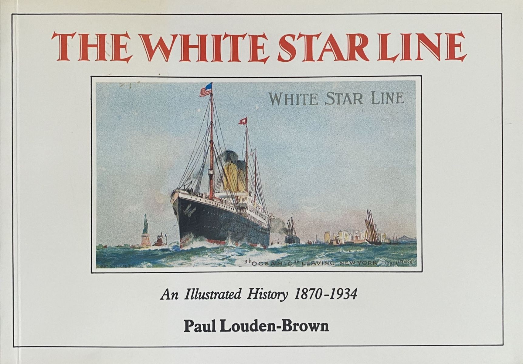 THE WHITE STAR LINE: An Illustrated History 1870-1934