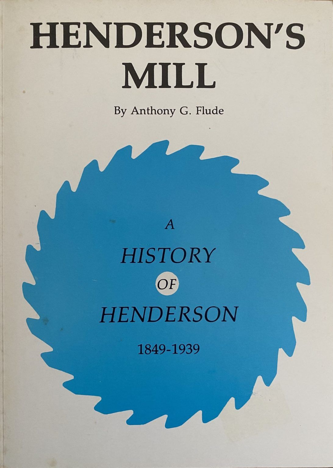 HENDERSON'S MILL: A History of Henderson 1849-1939