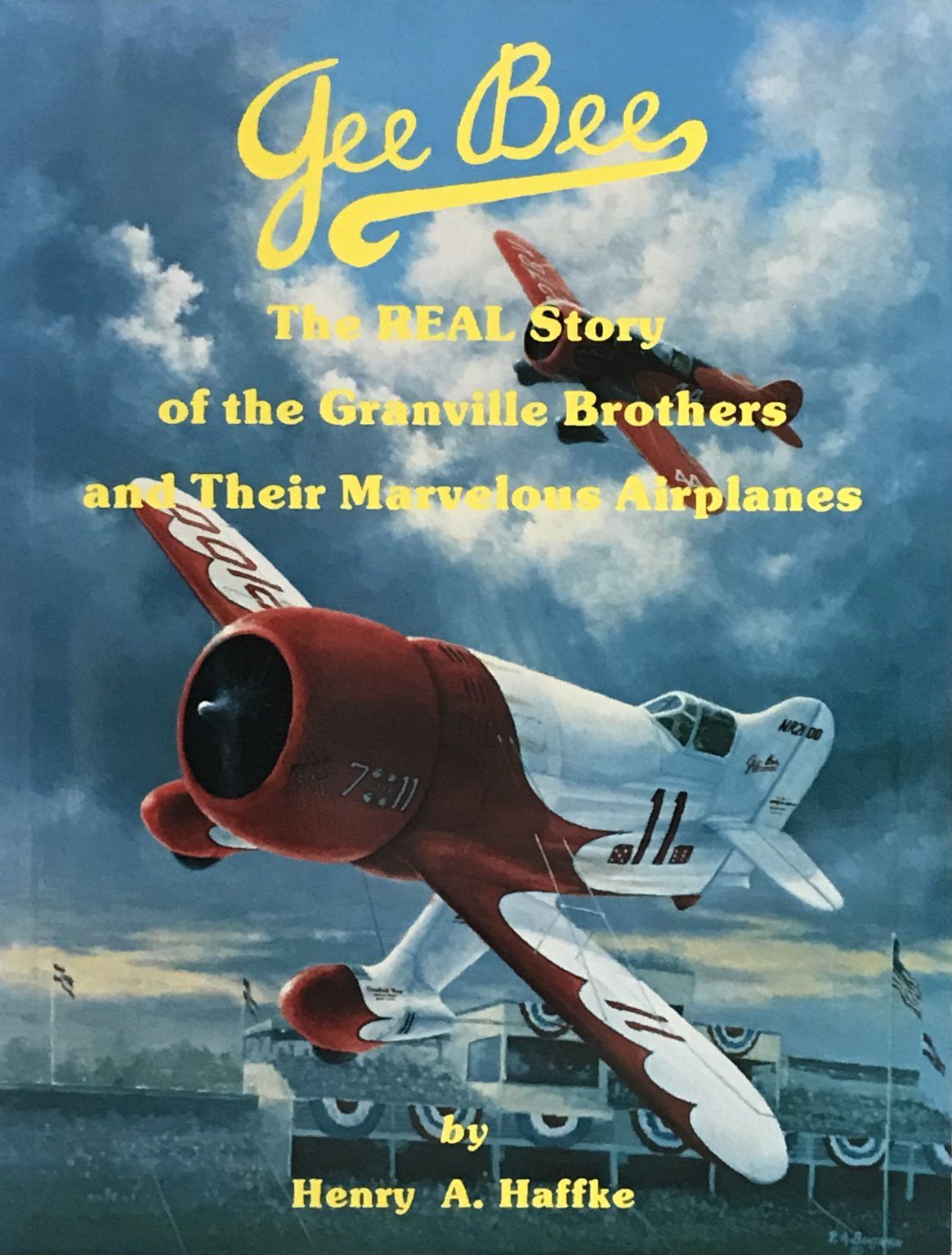 GEE BEE: The Real Story of The Granville Brothers and Their Marvelous Airplanes