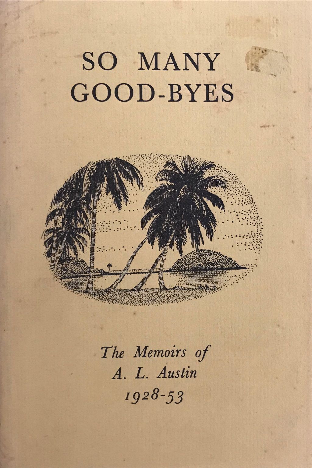 SO MANY GOOD-BYES: The Memoirs of A. L. Austin 1928-53