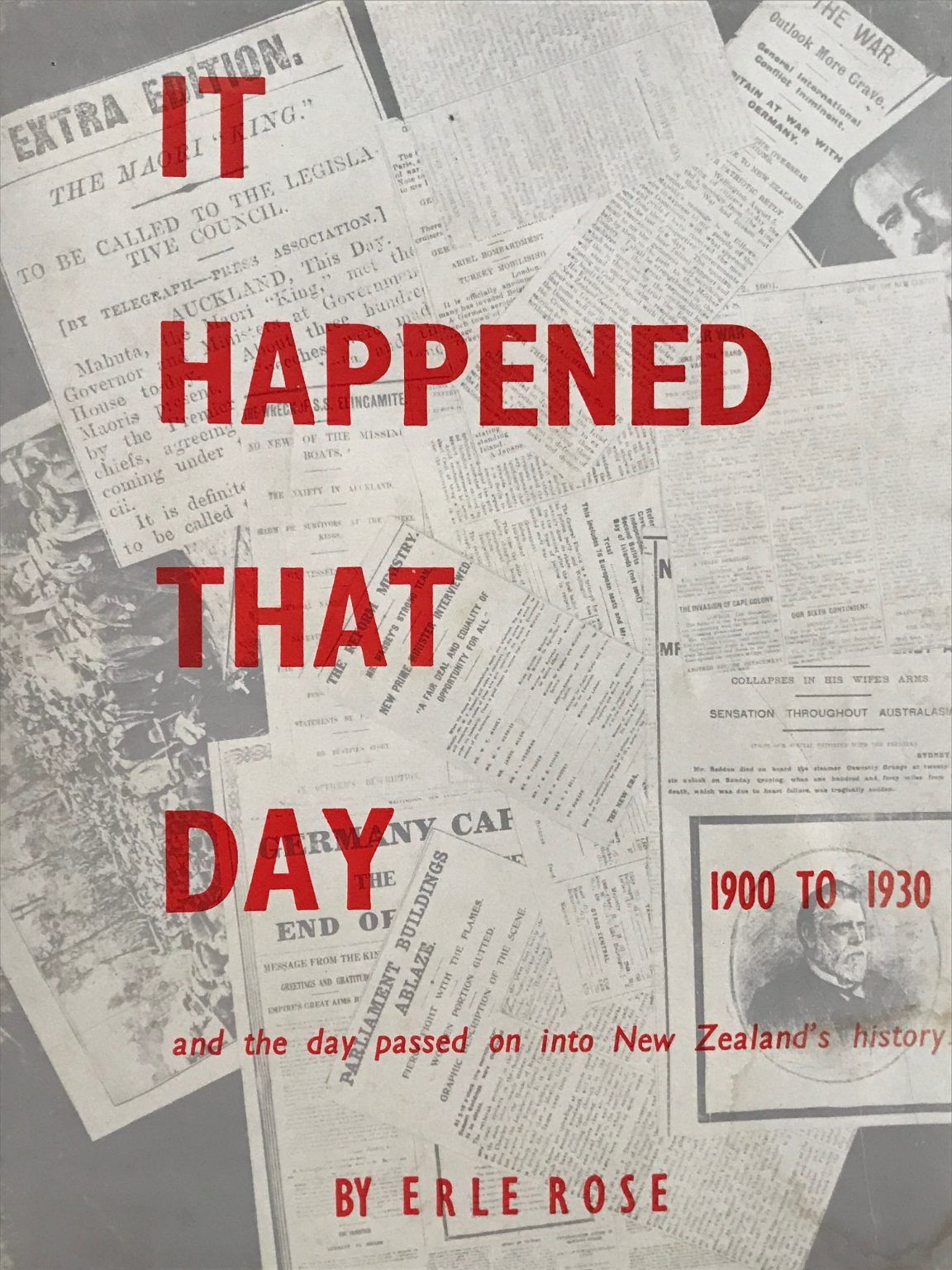 IT HAPPENED THAT DAY 1900 - 1930: and the day passed on into New Zealand's History