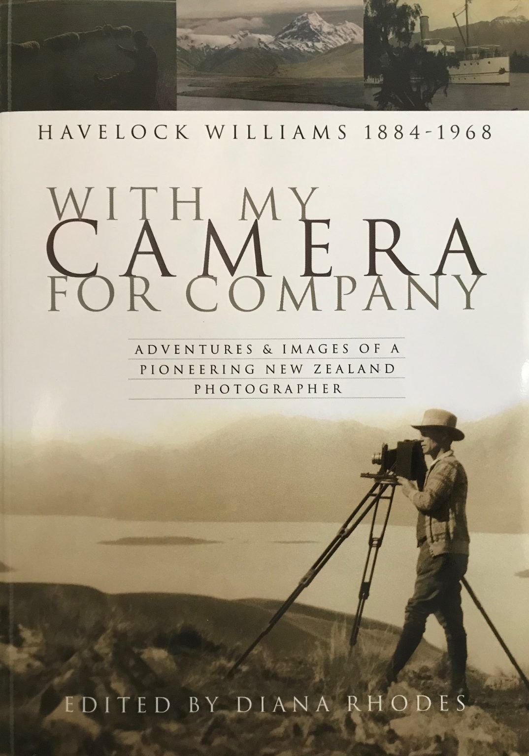 WITH MY CAMERA FOR COMPANY: Pioneering NZ Photographer Havelock Williams