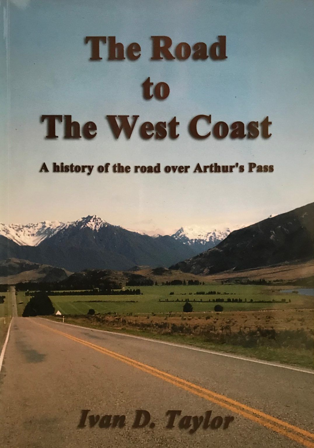 THE ROAD TO THE WEST COAST: A History Of The Road Over Arthurs Pass