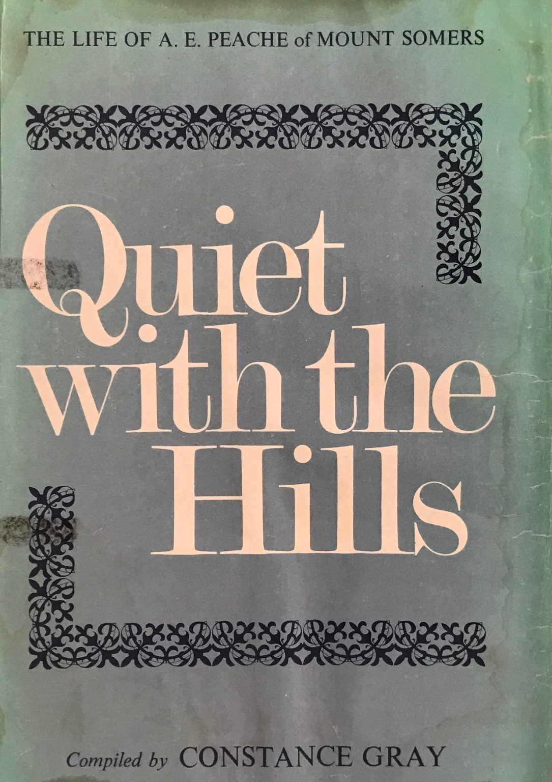 QUIET WITH THE HILLS: The Life of Alfred Edward Peache of Mount Somers