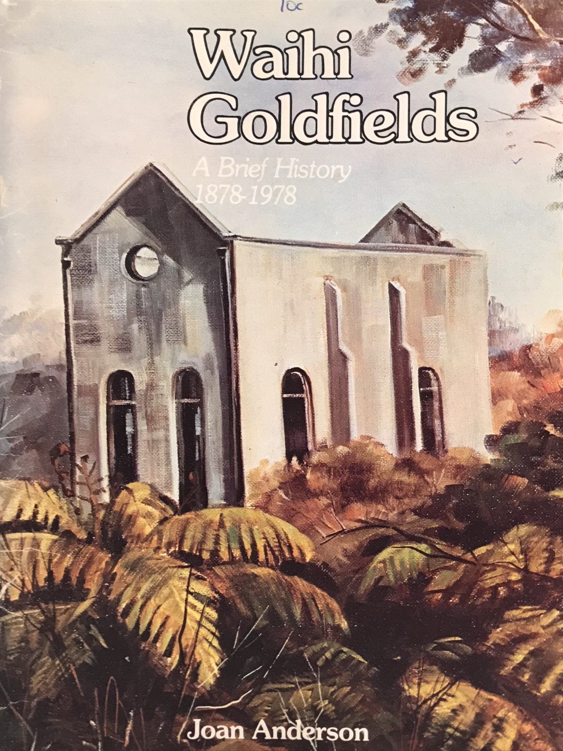 WAIHI GOLDFIELDS: A Brief History 1878-1978