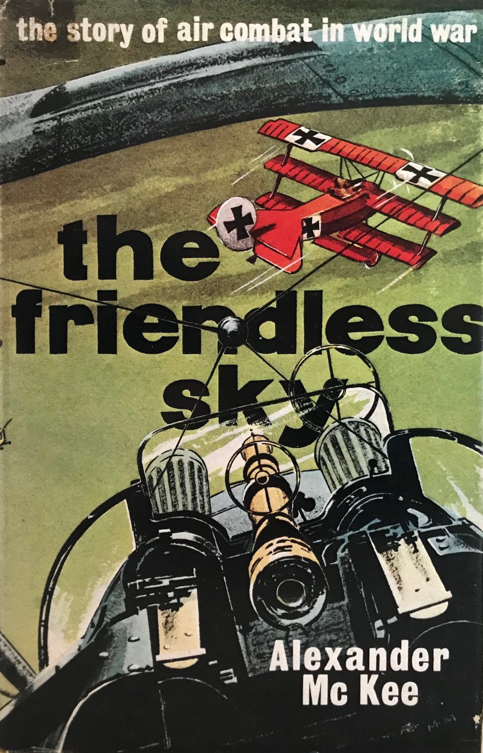 THE FRIENDLESS SKY: The Story of Air Combat In World War 1