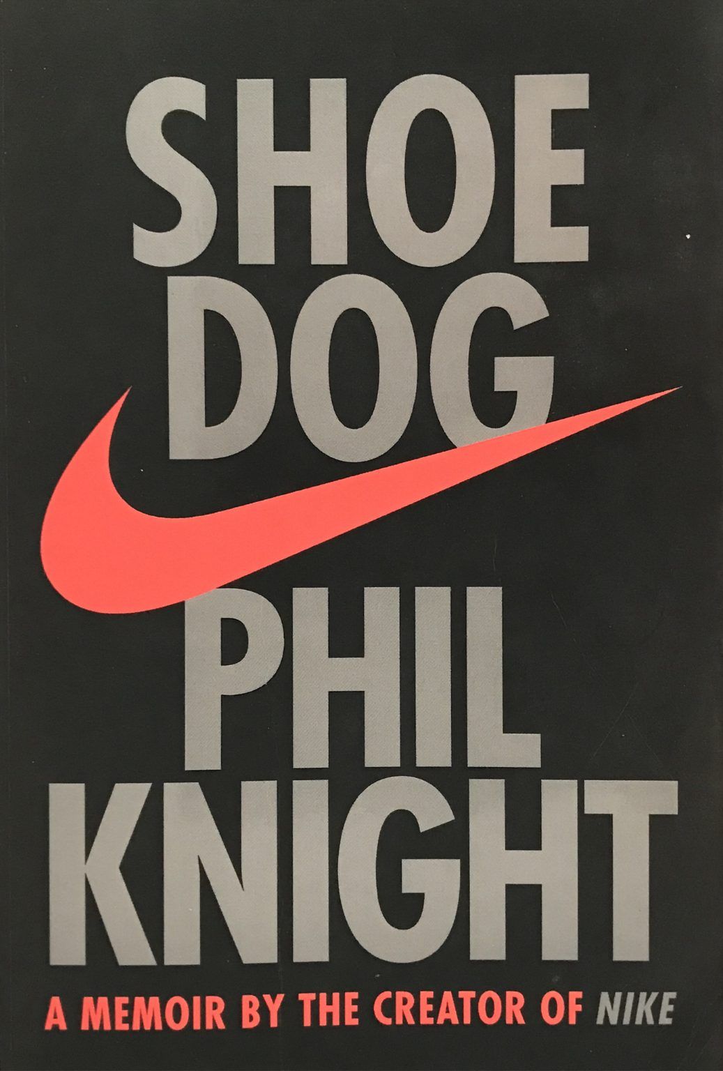 SHOE DOG: A Memoir by the Creator of Nike