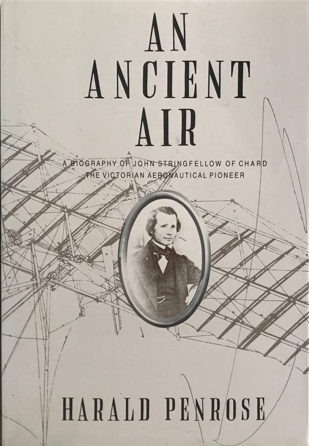 AN ANCIENT AIR: A Biography of John Stringfellow of Chard, The Victorian Pioneer