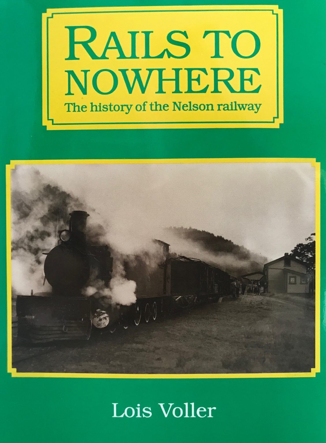 RAILS TO NOWHERE: The History of The Nelson Railway