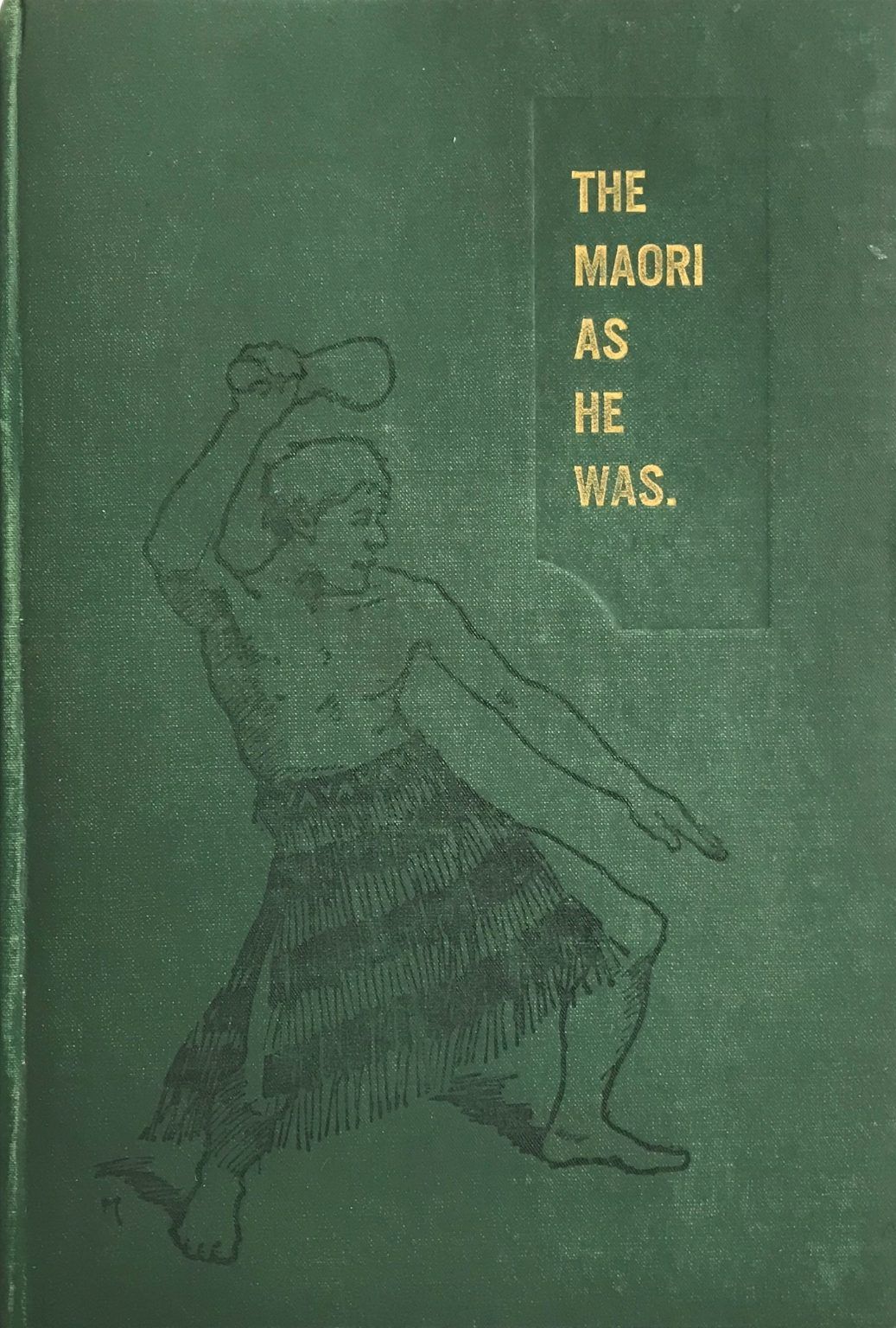 THE MAORI AS HE WAS: A Brief Account of Maori Life as it was in Pre-European Days