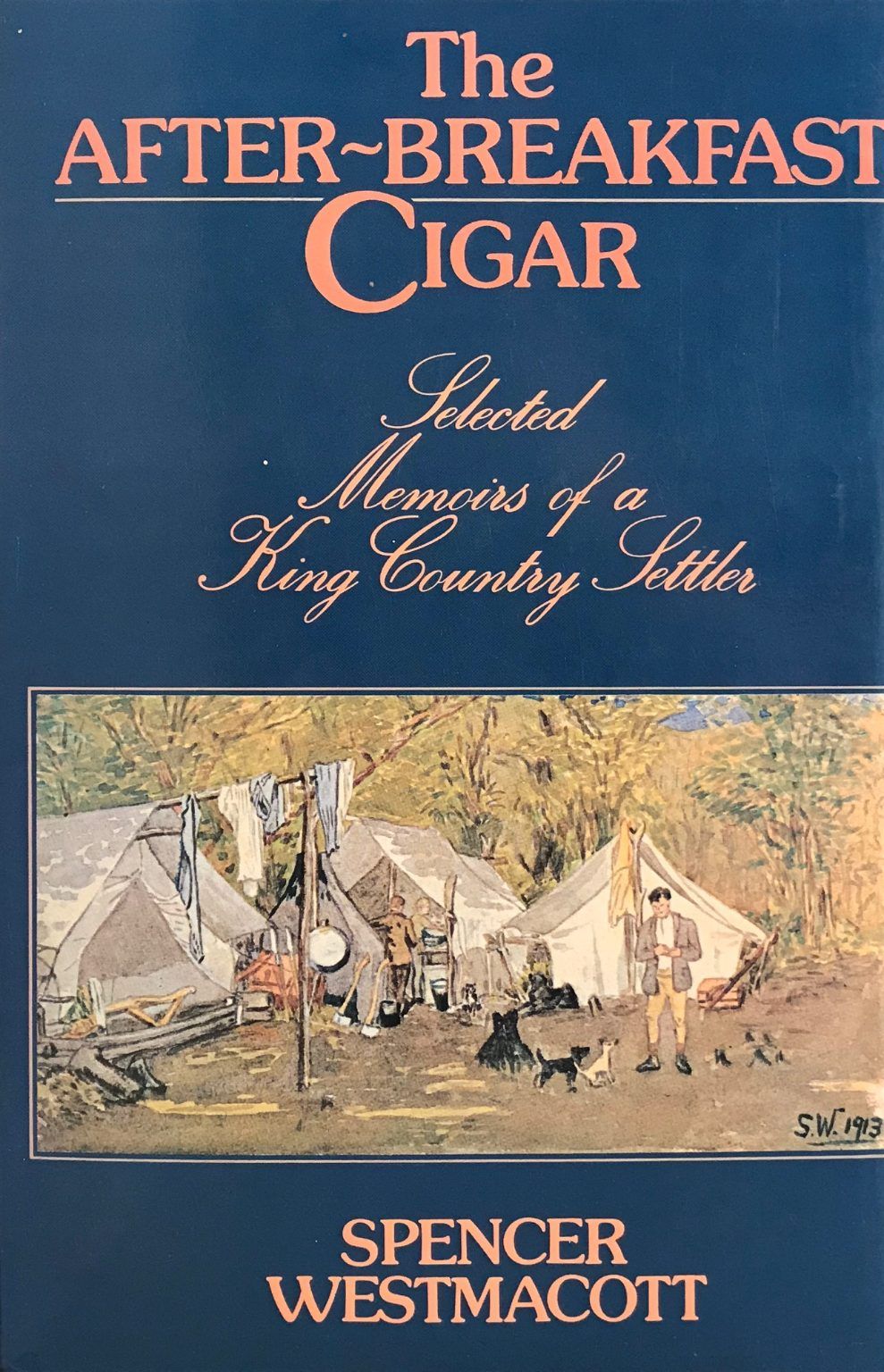 THE AFTER-BREAKFAST CIGAR: Selected Memoirs of a King Country Settler