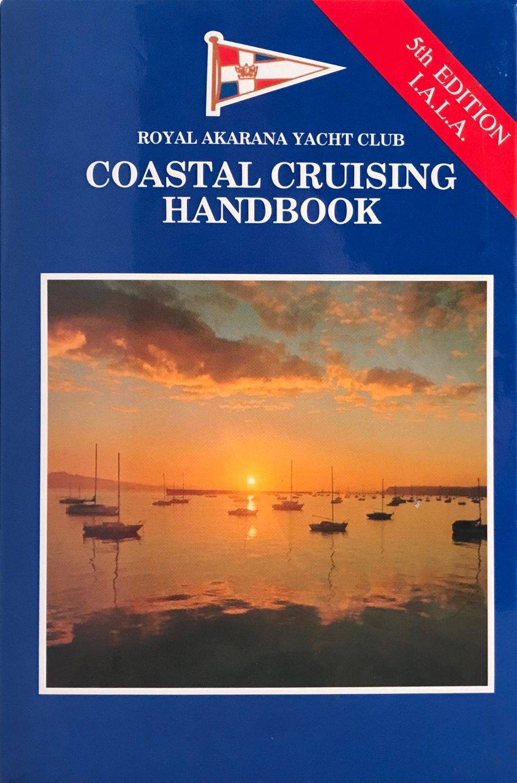 COASTAL CRUISING HANDBOOK: Royal Akarana Yacht Club - fifth edition I.A.L.A