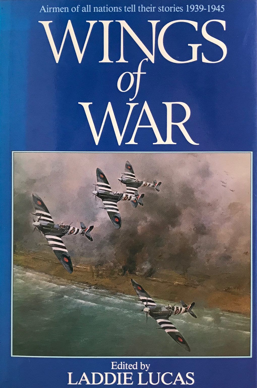 WINGS OF WAR: Airmen of all nations tell their stories 1939-1945