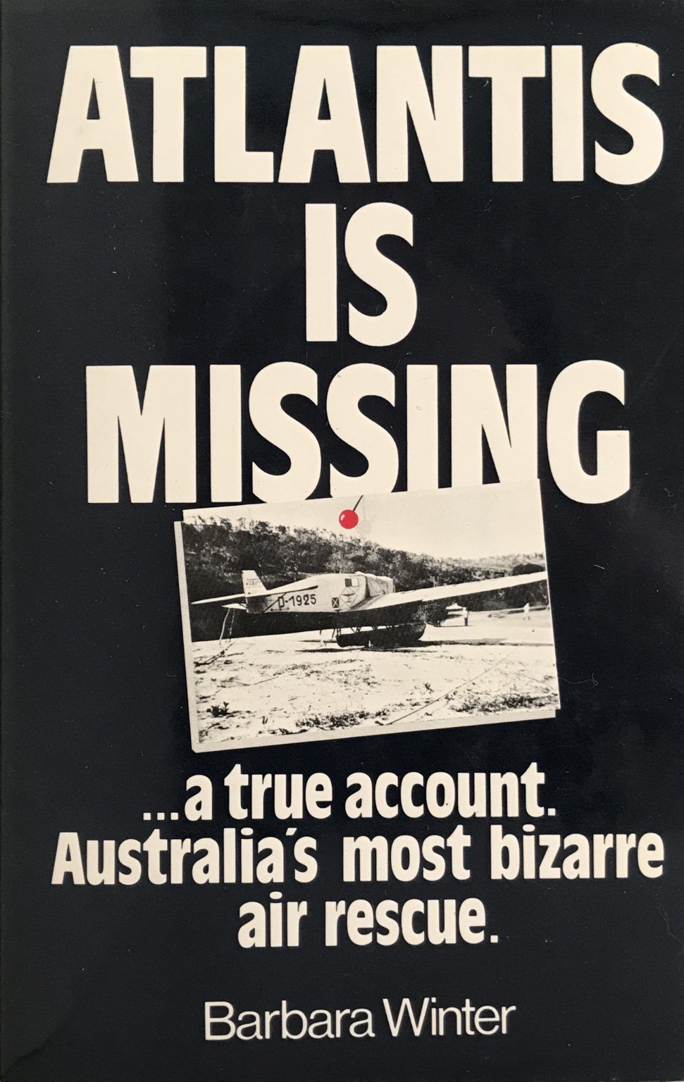 ATLANTIS IS MISSING: A True Account of Australia's Most Bizarre Air Rescue