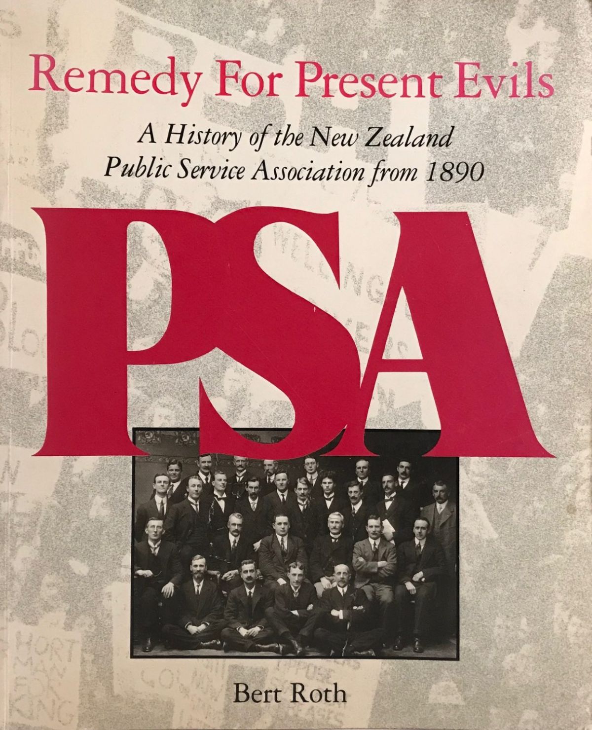 REMEDY FOR PRESENT EVILS: History of the NZ Public Service Association from 1890