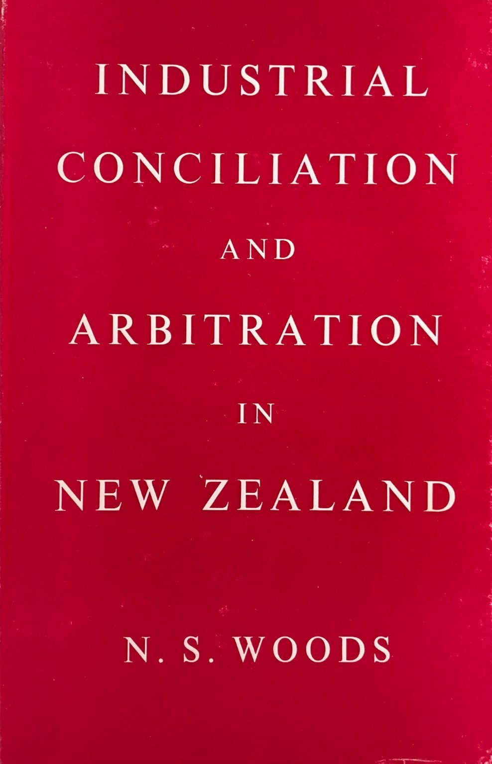 INDUSTRIAL CONCILIATION AND ARBITRATION IN NEW ZEALAND