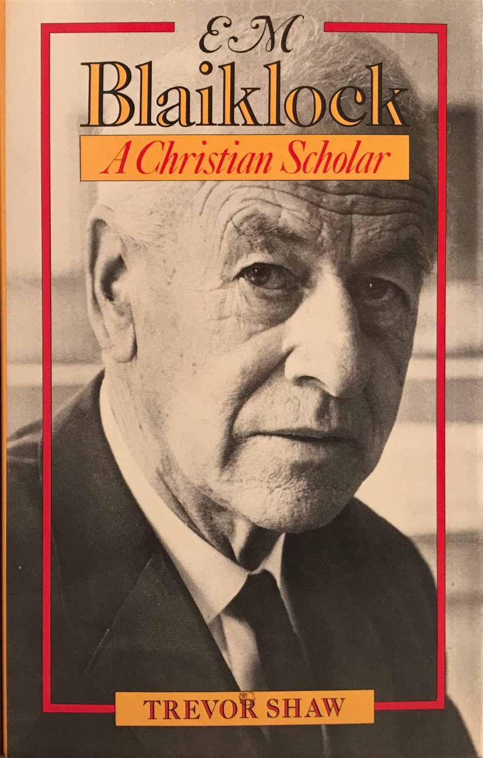 E M BLAIKLOCK: A Christian Scholar