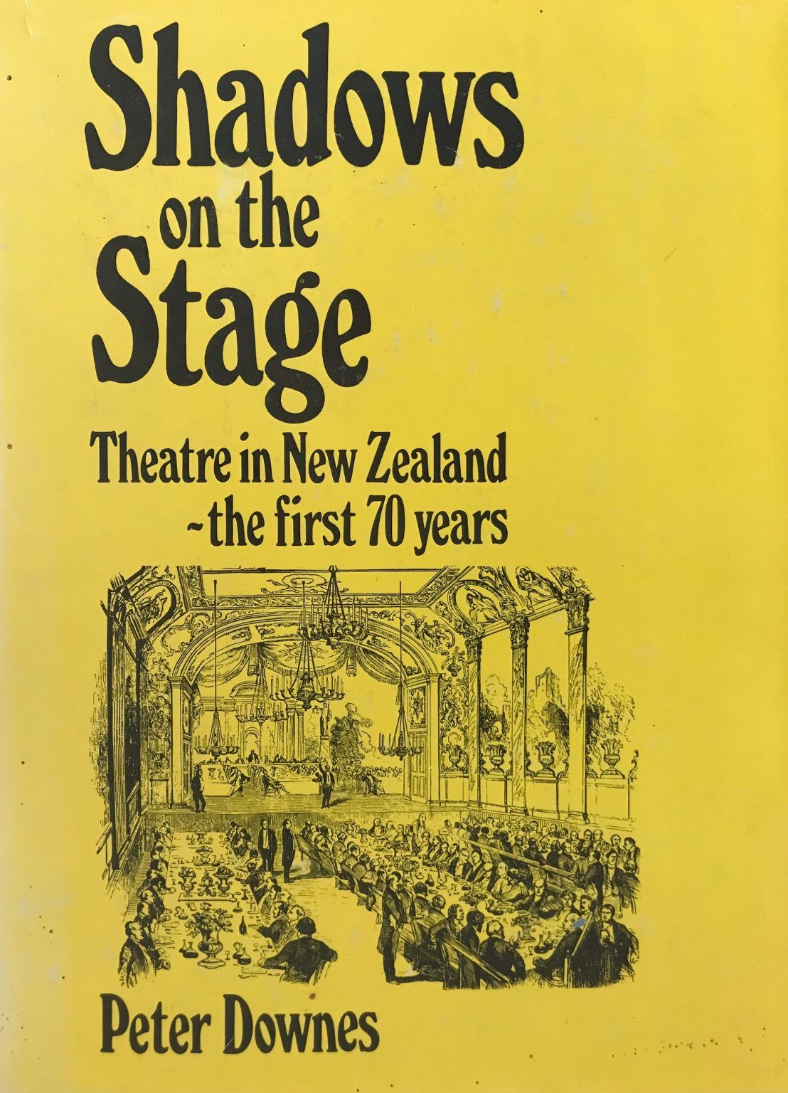 SHADOWS ON THE STAGE: Theatre In New Zealand, The First 70 Years