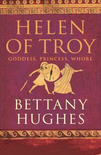 HELEN OF TROY: Goddess, Princess, Whore