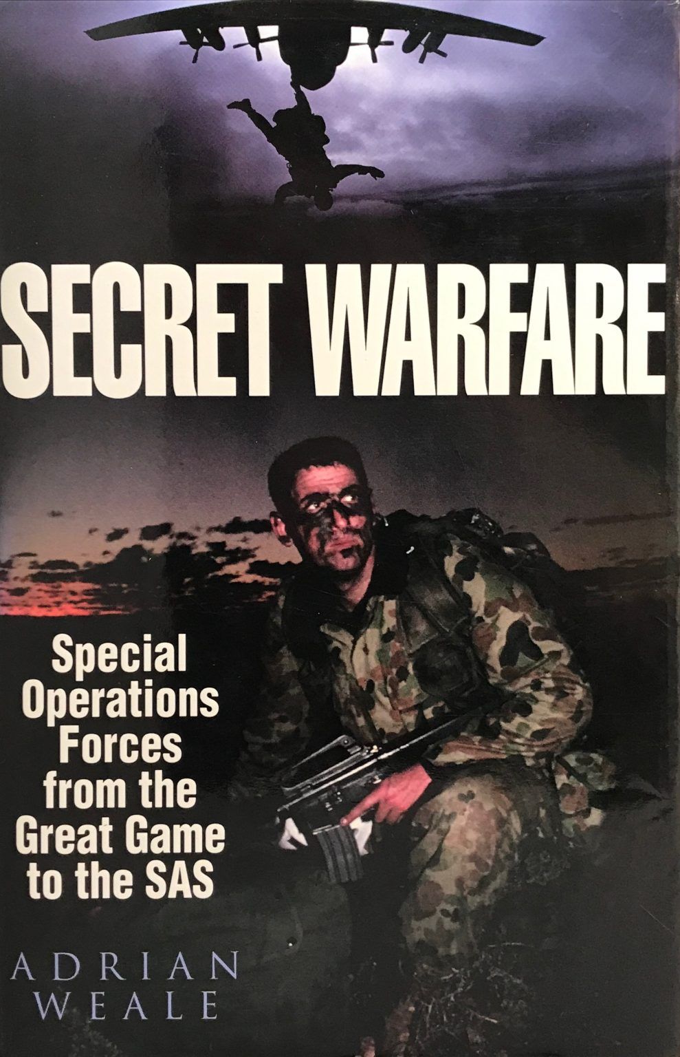 SECRET WARFARE: Special Operations Forces from the Great Game to the SAS