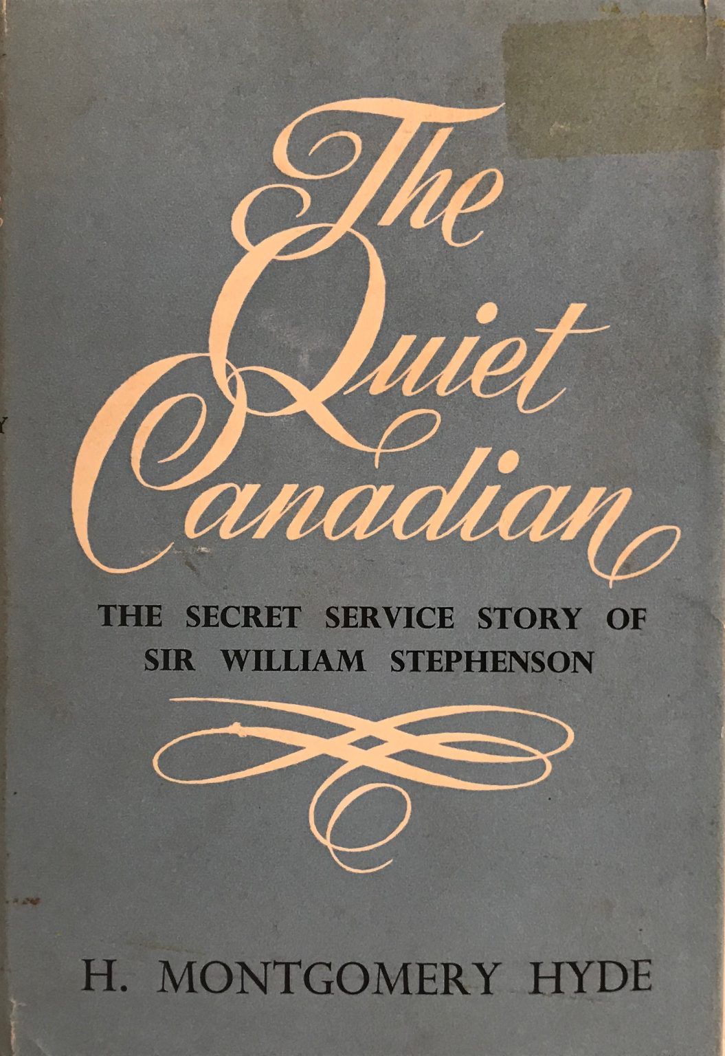 THE QUIET CANADIAN: The Secret Service Story of Sir William Stephenson